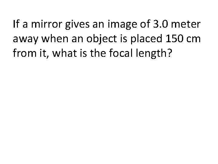 If a mirror gives an image of 3. 0 meter away when an object