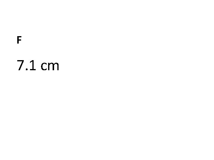 F 7. 1 cm 