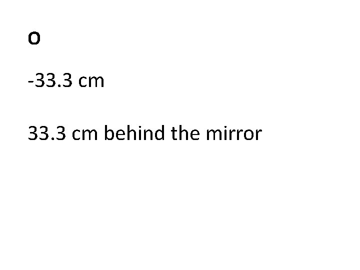 O -33. 3 cm behind the mirror 