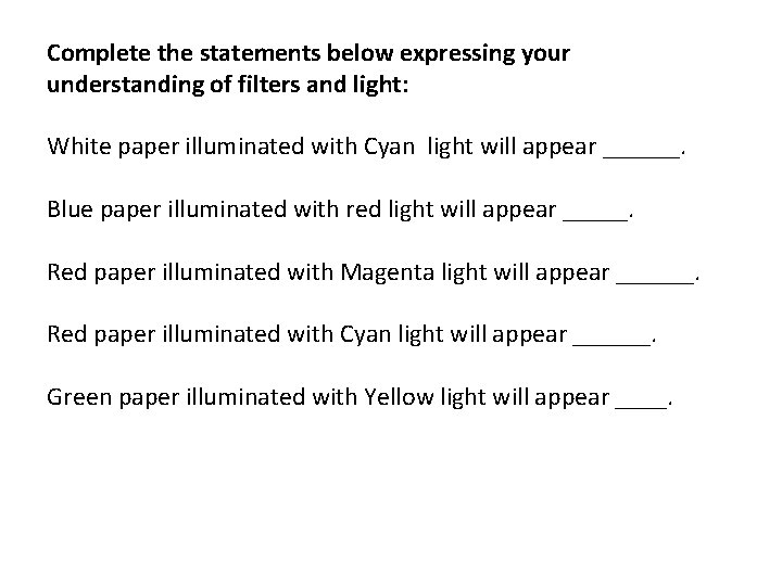 Complete the statements below expressing your understanding of filters and light: White paper illuminated