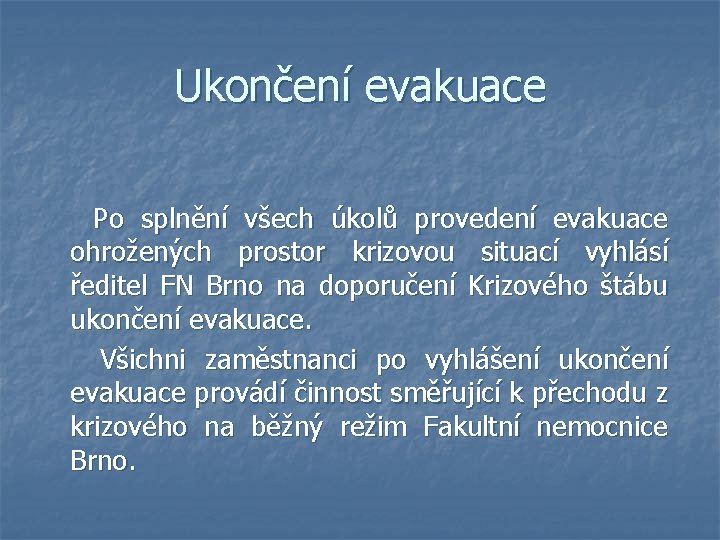 Ukončení evakuace Po splnění všech úkolů provedení evakuace ohrožených prostor krizovou situací vyhlásí ředitel