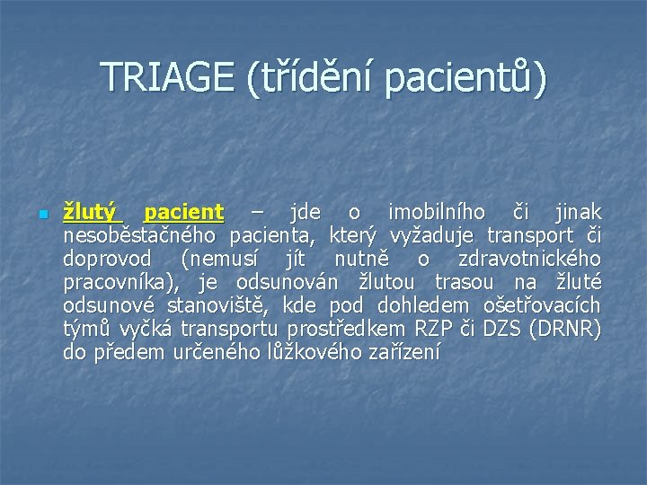 TRIAGE (třídění pacientů) n žlutý pacient – jde o imobilního či jinak nesoběstačného pacienta,