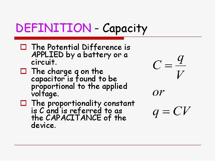 DEFINITION - Capacity o The Potential Difference is APPLIED by a battery or a