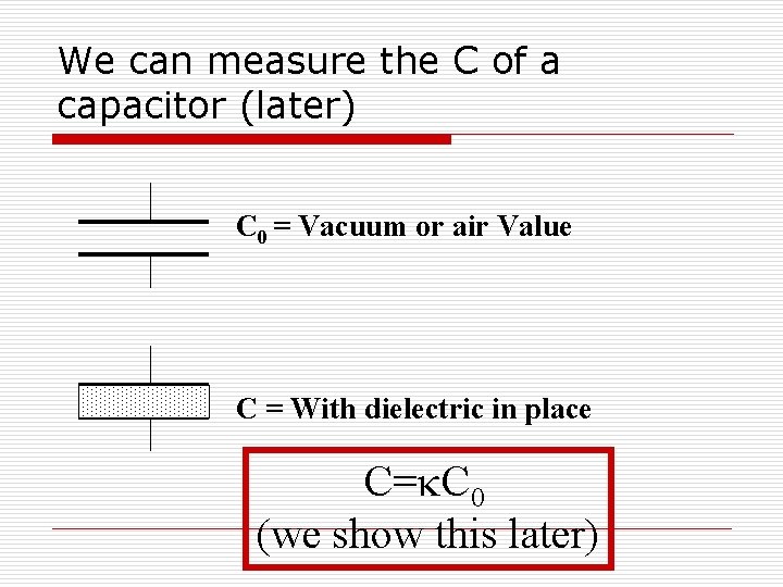 We can measure the C of a capacitor (later) C 0 = Vacuum or