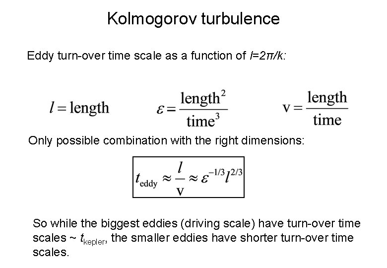 Kolmogorov turbulence Eddy turn-over time scale as a function of l=2π/k: Only possible combination