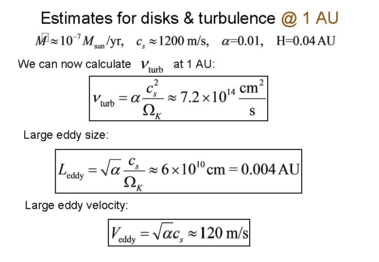 Estimates for disks & turbulence @ 1 AU We can now calculate Large eddy