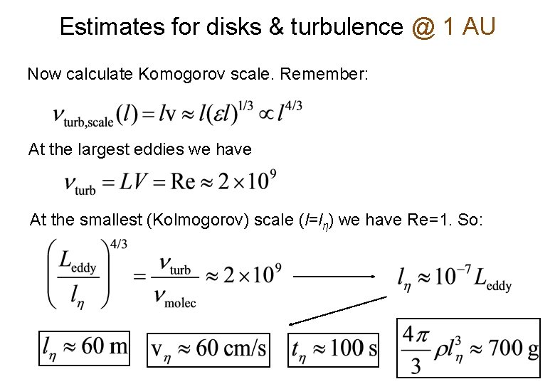 Estimates for disks & turbulence @ 1 AU Now calculate Komogorov scale. Remember: At