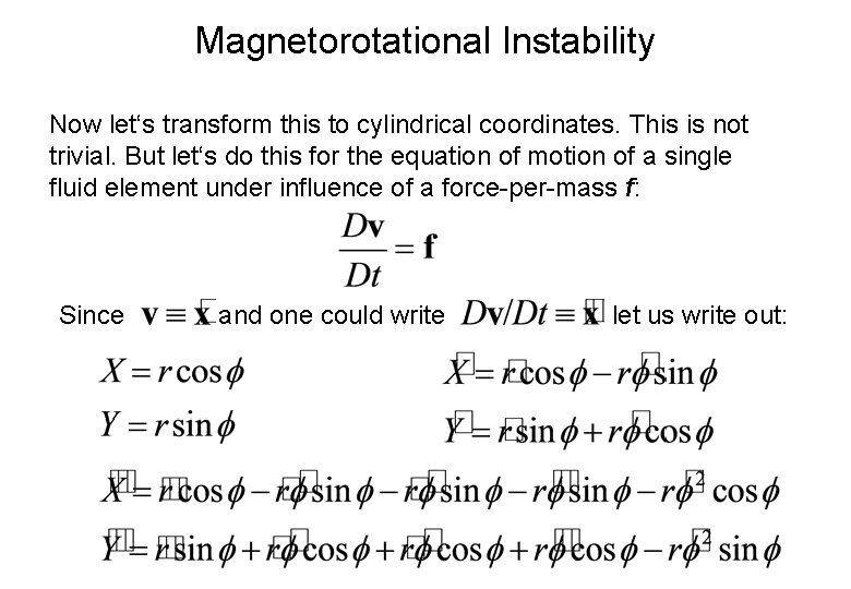 Magnetorotational Instability Now let‘s transform this to cylindrical coordinates. This is not trivial. But