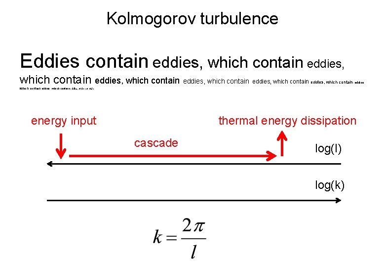 Kolmogorov turbulence Eddies contain eddies, which contain eddies, which contain eddies, which contain energy