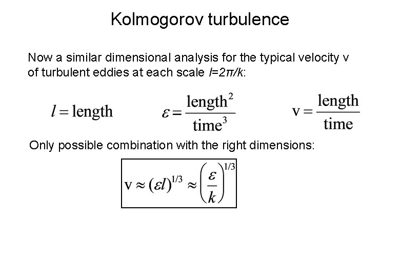 Kolmogorov turbulence Now a similar dimensional analysis for the typical velocity v of turbulent