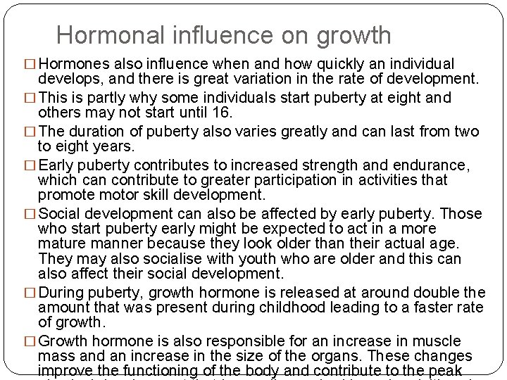 Hormonal influence on growth � Hormones also influence when and how quickly an individual