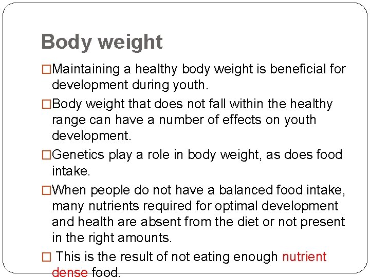 Body weight �Maintaining a healthy body weight is beneficial for development during youth. �Body