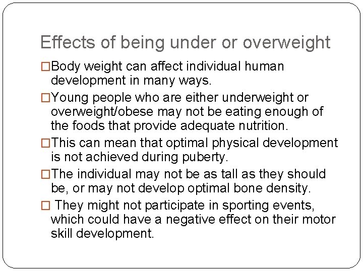 Effects of being under or overweight �Body weight can affect individual human development in
