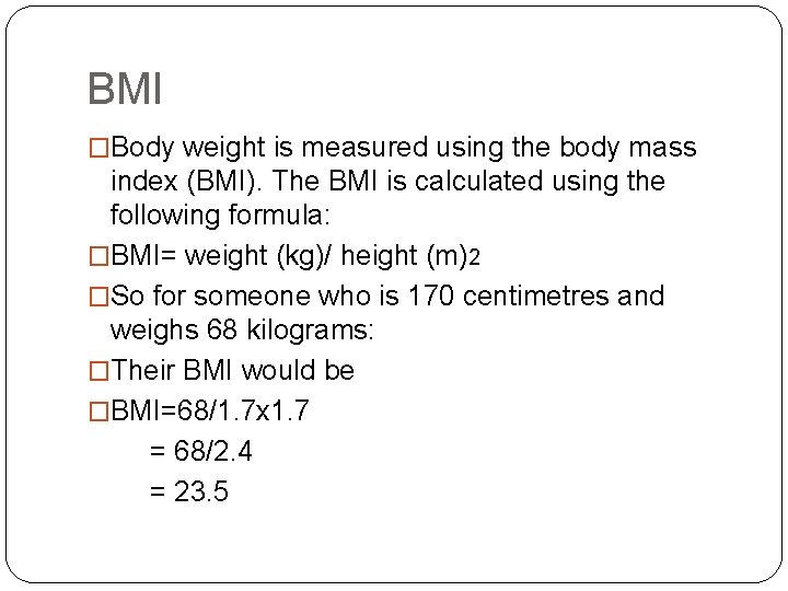 BMI �Body weight is measured using the body mass index (BMI). The BMI is