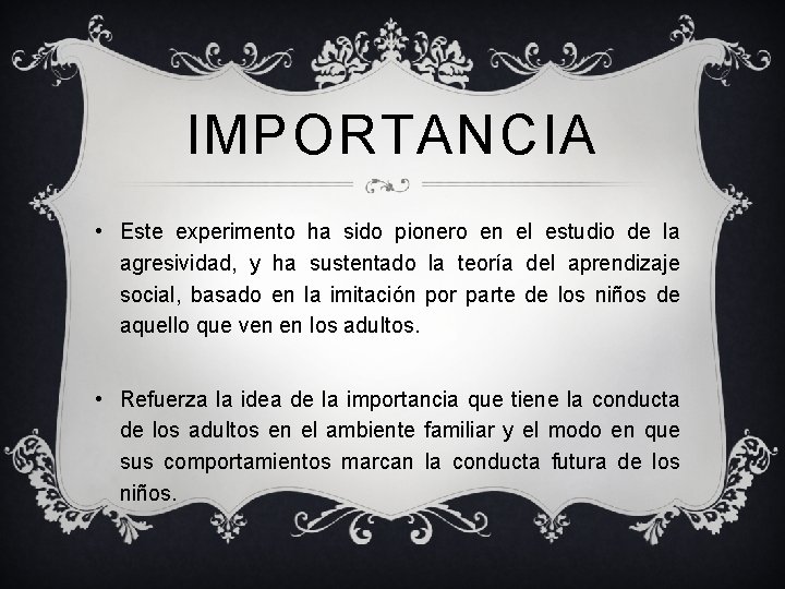 IMPORTANCIA • Este experimento ha sido pionero en el estudio de la agresividad, y