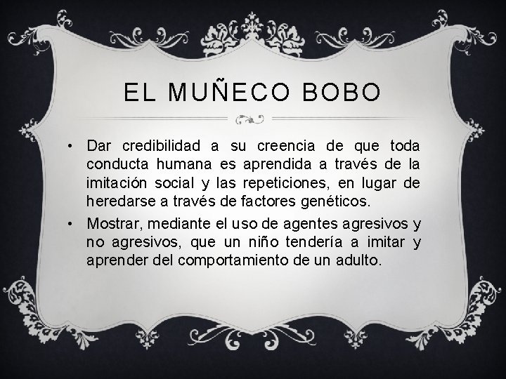 EL MUÑECO BOBO • Dar credibilidad a su creencia de que toda conducta humana