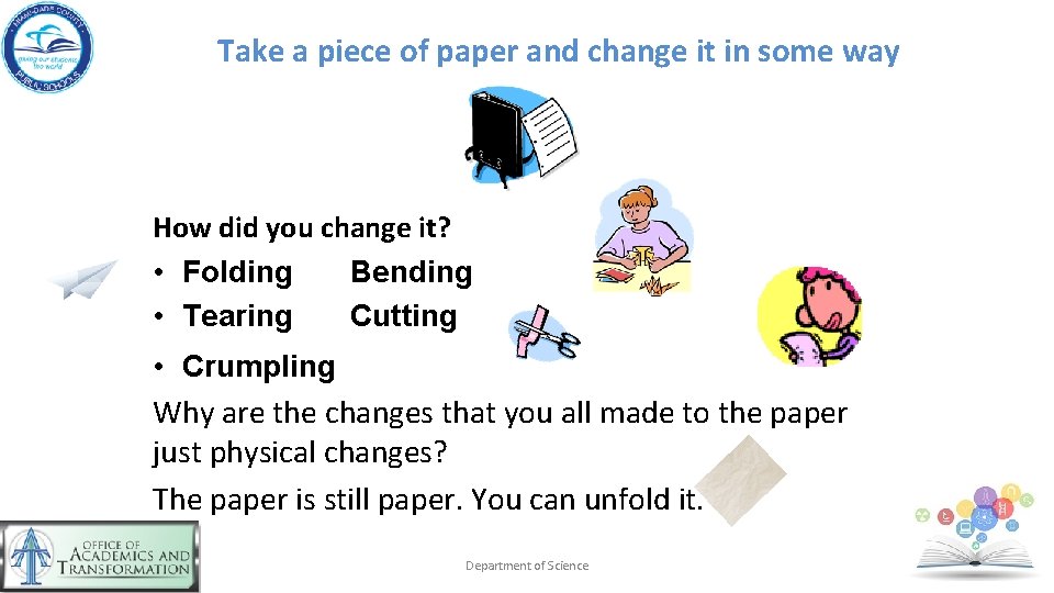 Take a piece of paper and change it in some way How did you