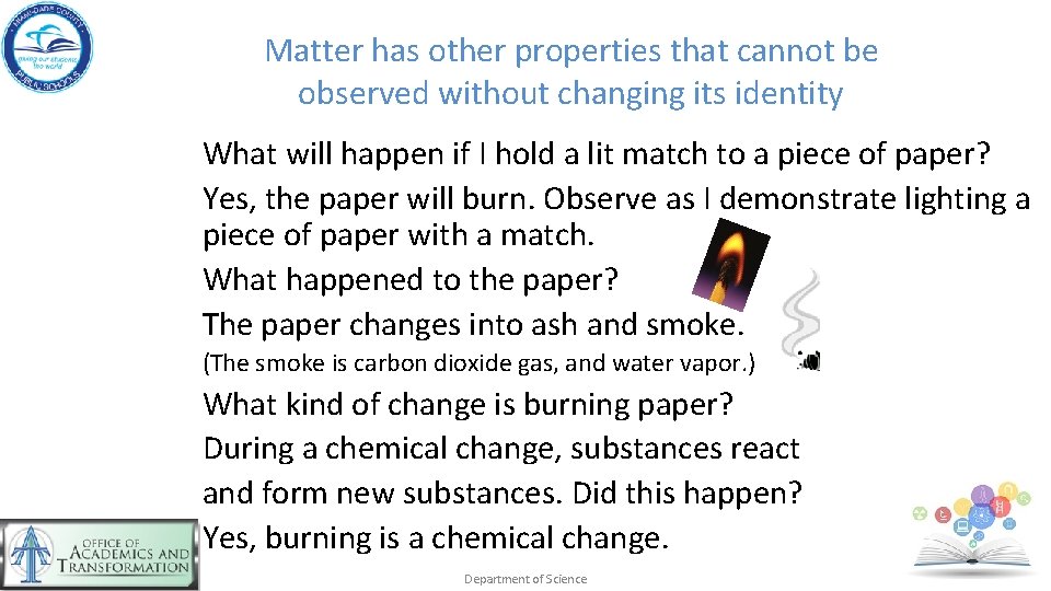 Matter has other properties that cannot be observed without changing its identity What will