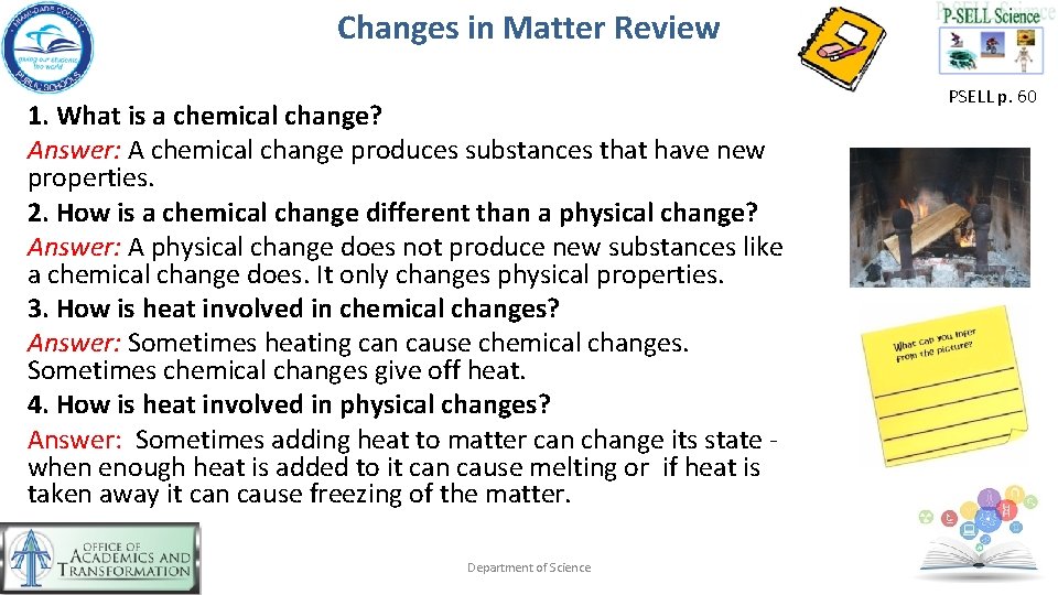 Changes in Matter Review 1. What is a chemical change? Answer: A chemical change