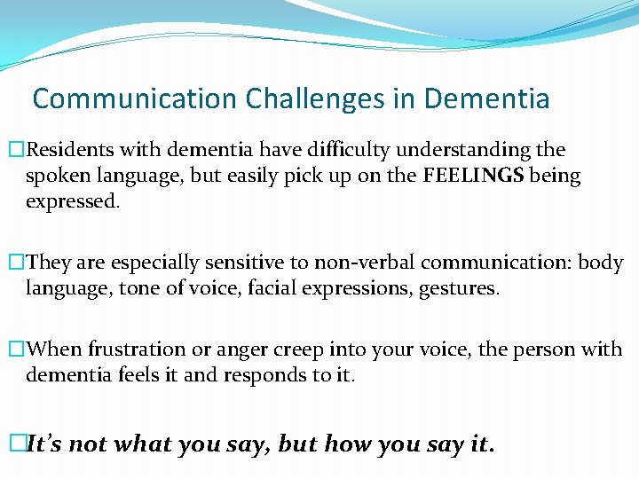 Communication Challenges in Dementia �Residents with dementia have difficulty understanding the spoken language, but