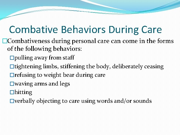 Combative Behaviors During Care �Combativeness during personal care can come in the forms of