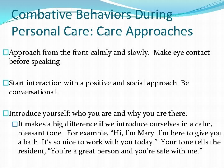 Combative Behaviors During Personal Care: Care Approaches �Approach from the front calmly and slowly.