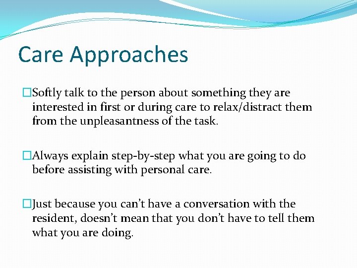 Care Approaches �Softly talk to the person about something they are interested in first