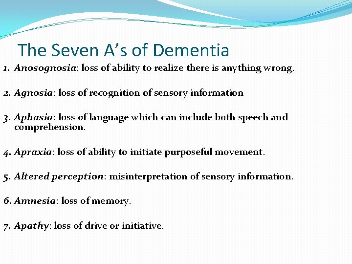 The Seven A’s of Dementia 1. Anosognosia: loss of ability to realize there is