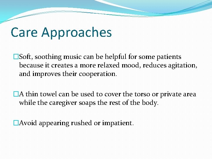 Care Approaches �Soft, soothing music can be helpful for some patients because it creates