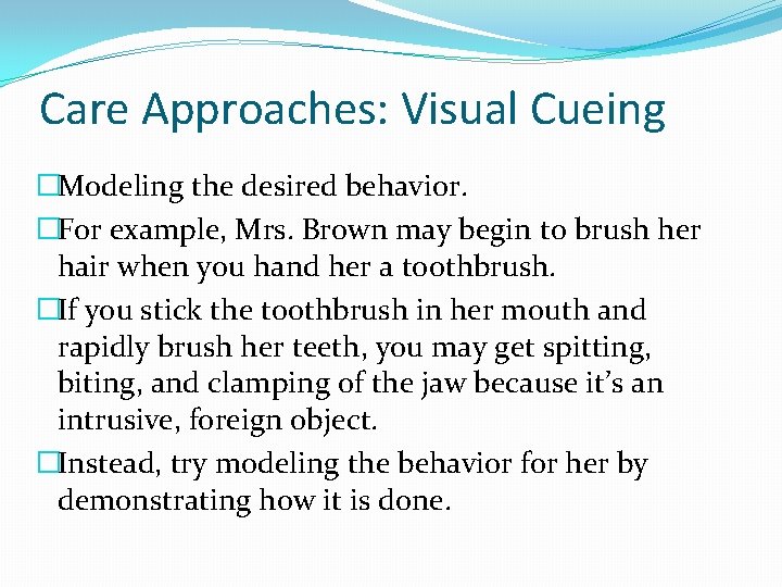 Care Approaches: Visual Cueing �Modeling the desired behavior. �For example, Mrs. Brown may begin