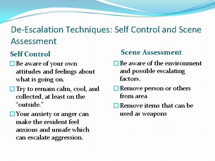 De-Escalation Techniques: Self Control and Scene Assessment Self Control �Be aware of your own