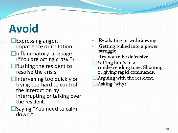 Avoid �Expressing anger, impatience or irritation �Inflammatory language (“You are acting crazy. ”) �Rushing