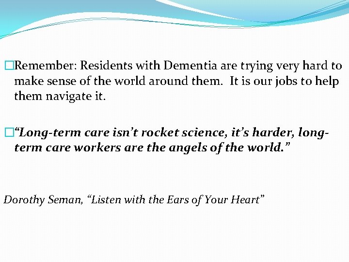�Remember: Residents with Dementia are trying very hard to make sense of the world