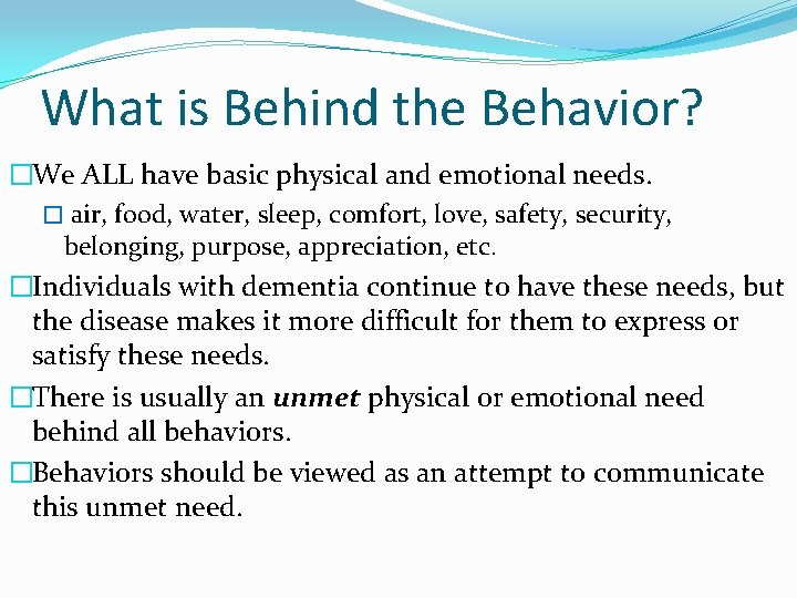 What is Behind the Behavior? �We ALL have basic physical and emotional needs. �
