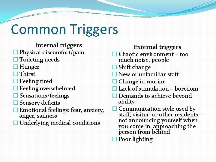 Common Triggers Internal triggers � Physical discomfort/pain � Toileting needs � Hunger � Thirst