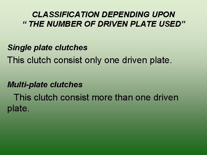 CLASSIFICATION DEPENDING UPON “ THE NUMBER OF DRIVEN PLATE USED” Single plate clutches This