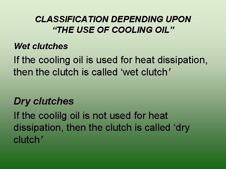 CLASSIFICATION DEPENDING UPON “THE USE OF COOLING OIL” Wet clutches If the cooling oil