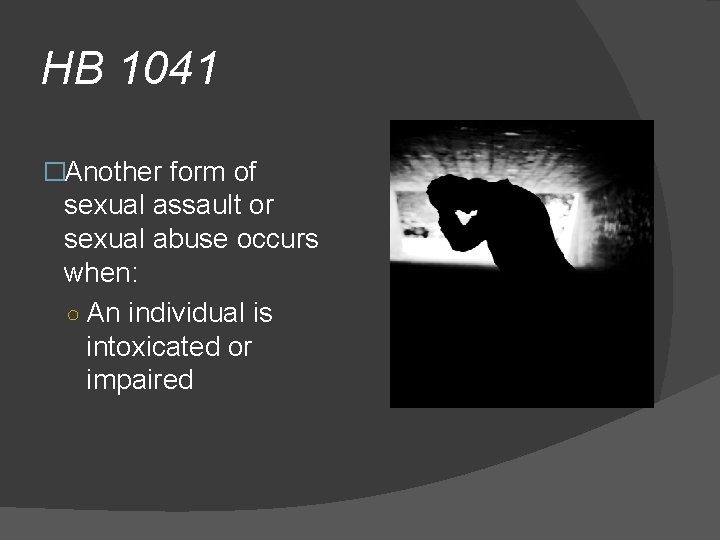 HB 1041 �Another form of sexual assault or sexual abuse occurs when: ○ An
