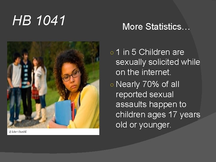 HB 1041 More Statistics… ○ 1 in 5 Children are sexually solicited while on