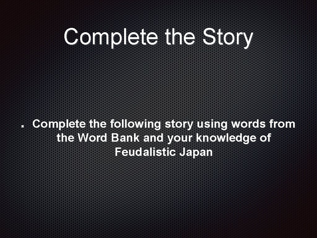 Complete the Story Complete the following story using words from the Word Bank and