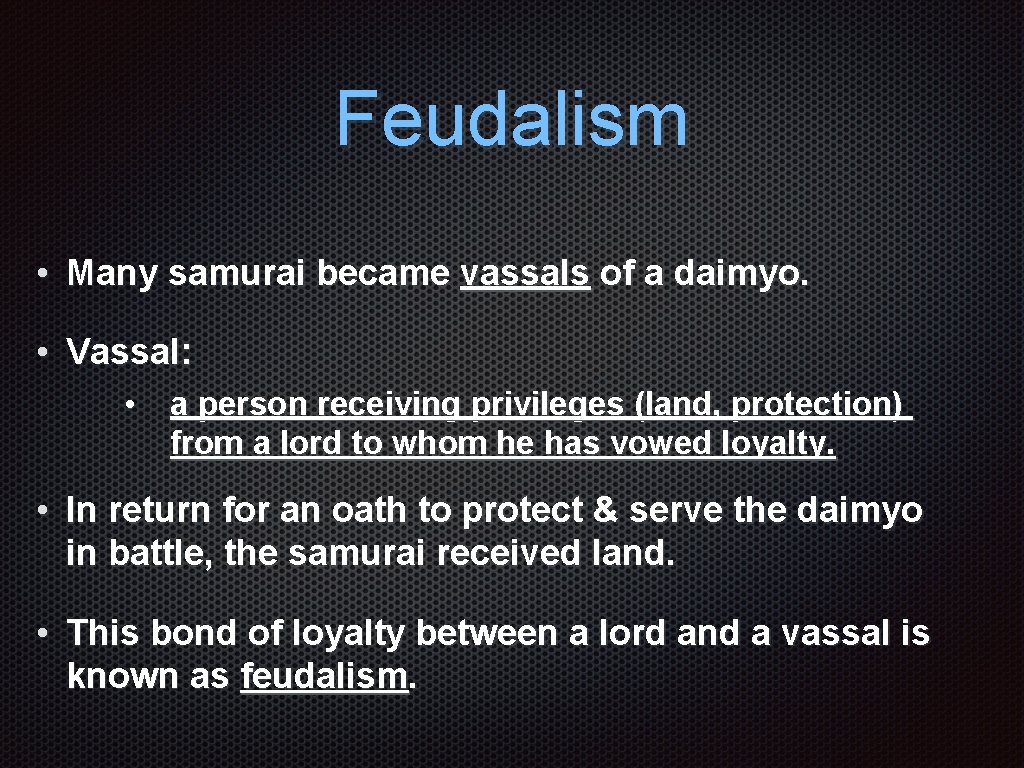 Feudalism • Many samurai became vassals of a daimyo. • Vassal: • a person