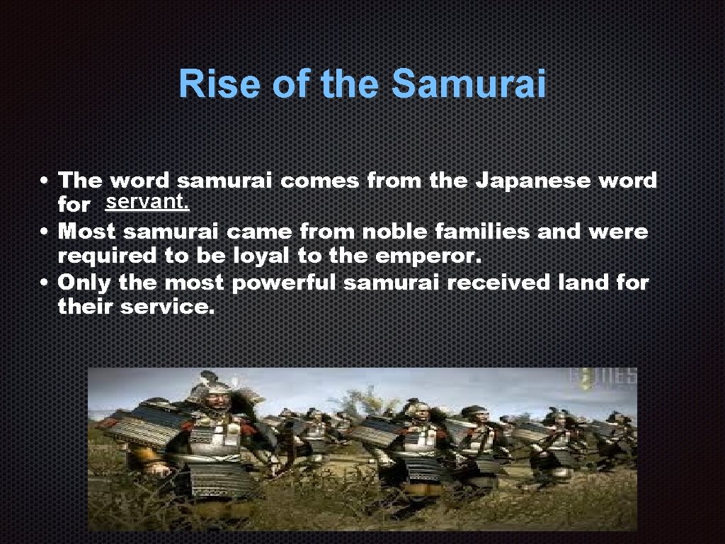 Rise of the Samurai • The word samurai comes from the Japanese word for