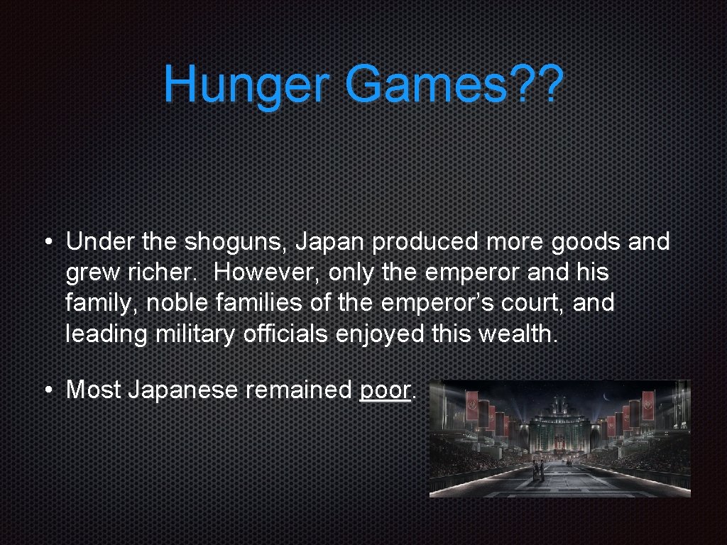 Hunger Games? ? • Under the shoguns, Japan produced more goods and grew richer.