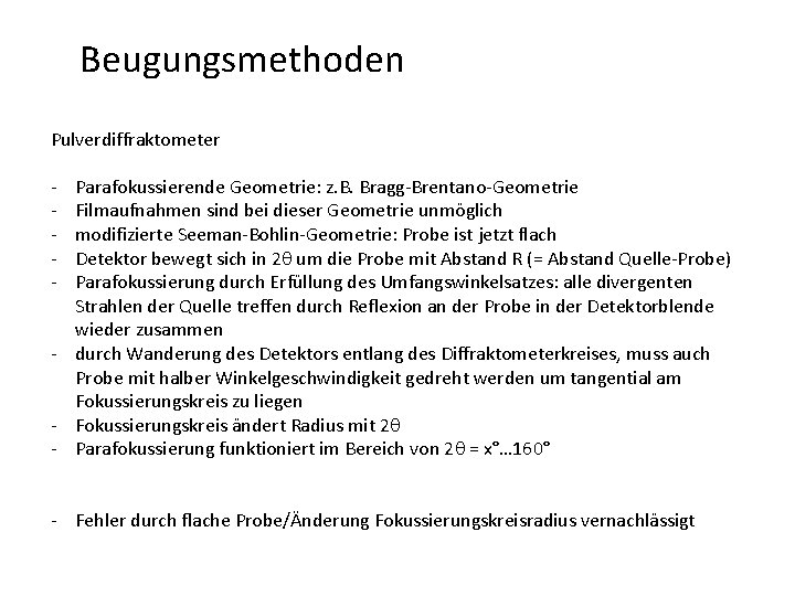 Beugungsmethoden Pulverdiffraktometer - Parafokussierende Geometrie: z. B. Bragg-Brentano-Geometrie Filmaufnahmen sind bei dieser Geometrie unmöglich