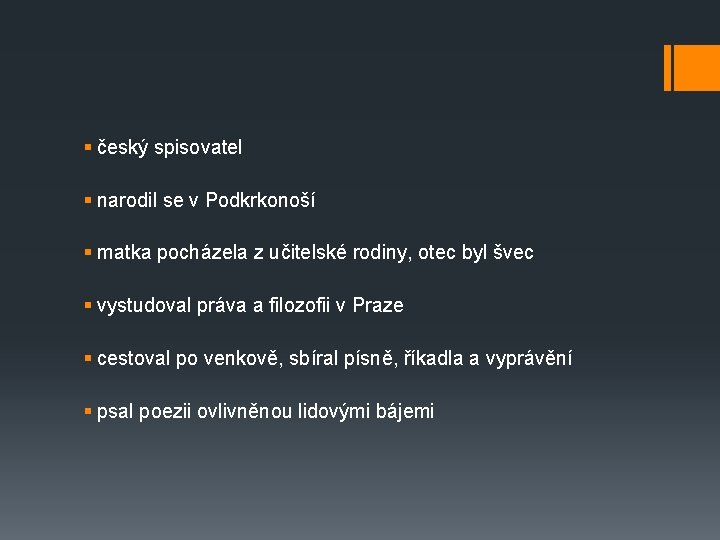 § český spisovatel § narodil se v Podkrkonoší § matka pocházela z učitelské rodiny,