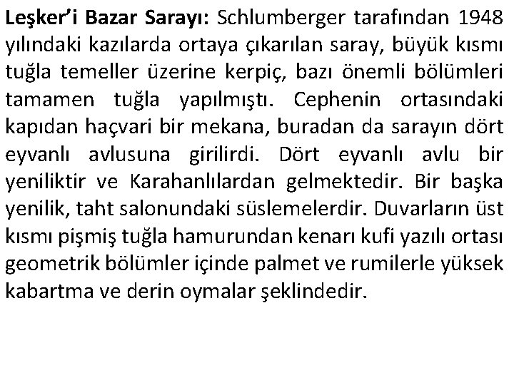 Leşker’i Bazar Sarayı: Schlumberger tarafından 1948 yılındaki kazılarda ortaya çıkarılan saray, büyük kısmı tuğla