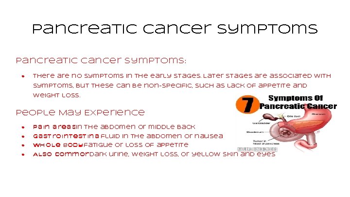 Pancreatic Cancer Symptoms: ● There are no symptoms in the early stages. Later stages