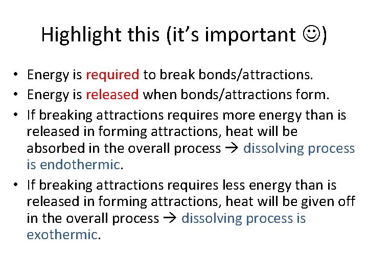 Highlight this (it’s important ) • Energy is required to break bonds/attractions. • Energy