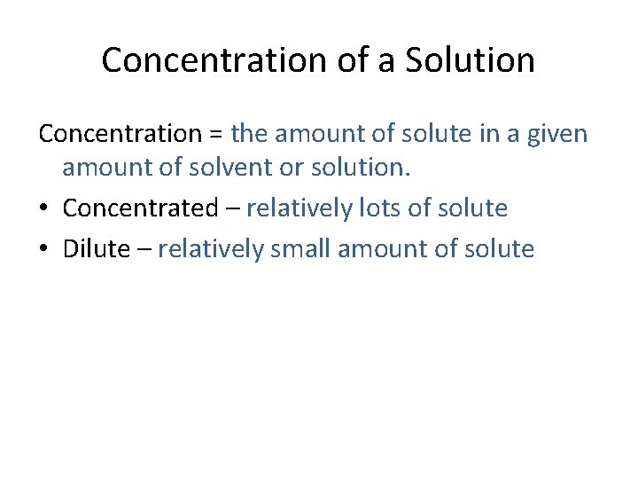 Concentration of a Solution Concentration = the amount of solute in a given amount