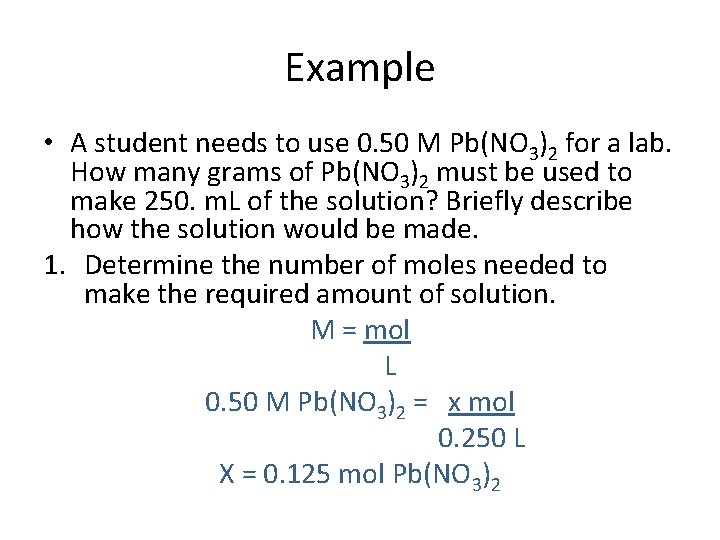 Example • A student needs to use 0. 50 M Pb(NO 3)2 for a